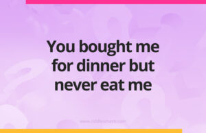 You bought me for dinner but never eat me.