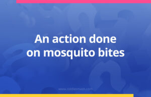 An action done on mosquito bites.