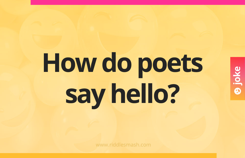 How do poets say hello?