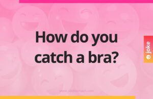 How do you catch a bra?