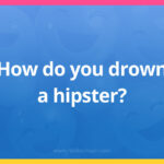 How do you drown a hipster?