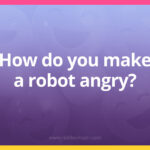How do you make a robot angry?