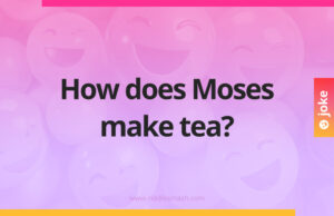 How does Moses make tea?