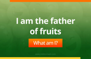 I am the father of fruits. What am I?