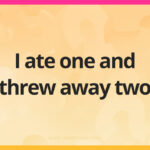 I ate one and threw away two.