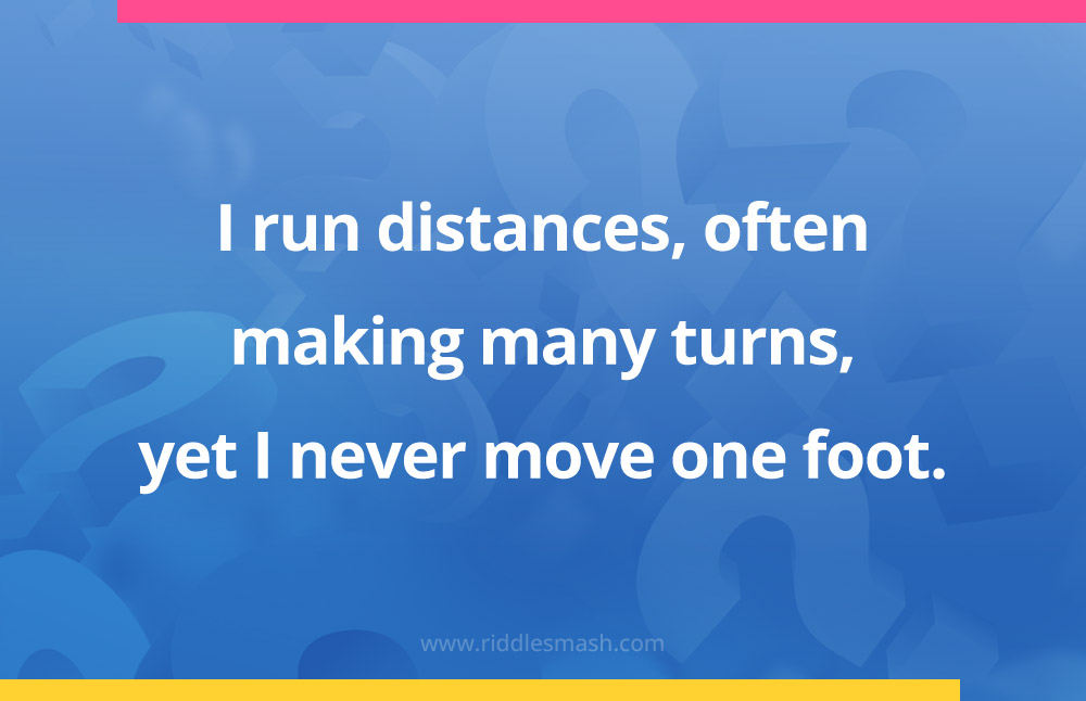 I run distances, often making many turns, yet I never move one foot.
