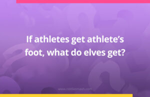 If athletes get athlete's foot, what do elves get?