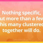 Nothing specific, but more than a few. This many clustered, together will do.