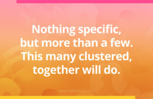 Nothing specific, but more than a few. This many clustered, together will do.