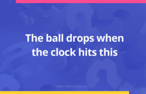 The ball drops when the clock hits this.