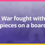 War fought with pieces on a board.