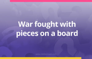 War fought with pieces on a board.