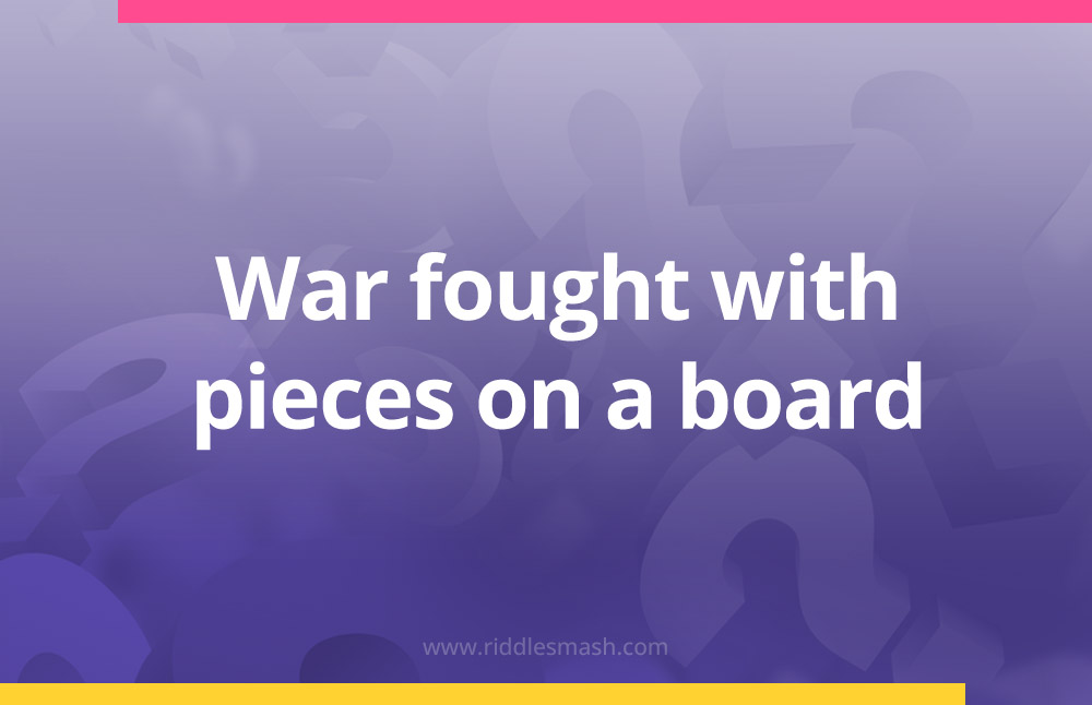War fought with pieces on a board.