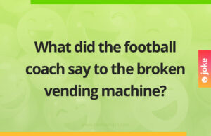 What did the football coach say to the broken vending machine?