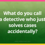 What do you call a detective who just solves cases accidentally?