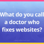 What do you call a doctor who fixes websites?