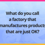 What do you call a factory that manufactures products that are just OK?