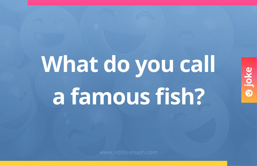 What do you call a famous fish?