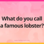 What do you call a famous lobster?