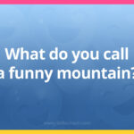 What do you call a funny mountain?
