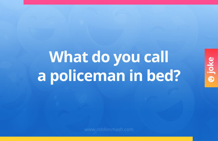 What do you call a policeman in bed? - Riddlesmash