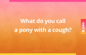 What do you call a pony with a cough?