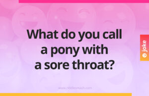 What do you call a pony with a sore throat?
