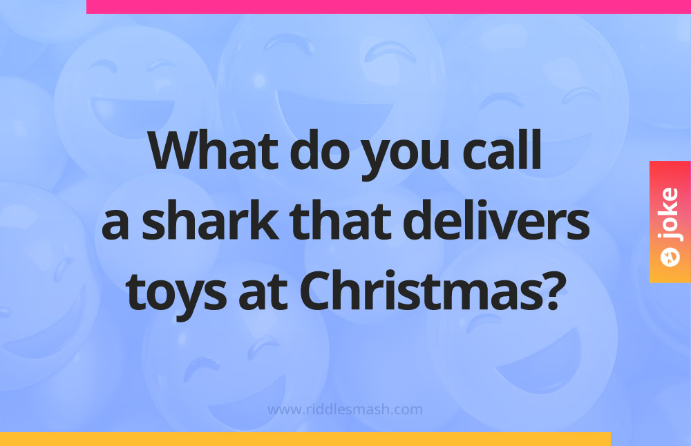 What do you call a shark that delivers toys at Christmas?
