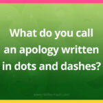 What do you call an apology written in dots and dashes?
