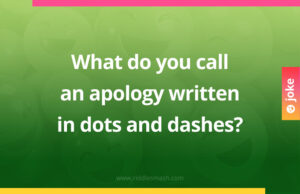 What do you call an apology written in dots and dashes?