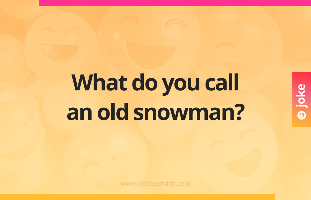 What do you call an old snowman?