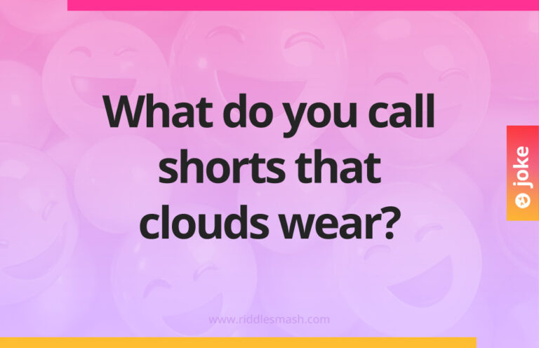 What do you call shorts that clouds wear? - Riddlesmash