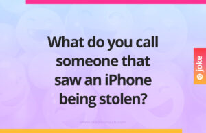 What do you call someone that saw an iPhone being stolen?