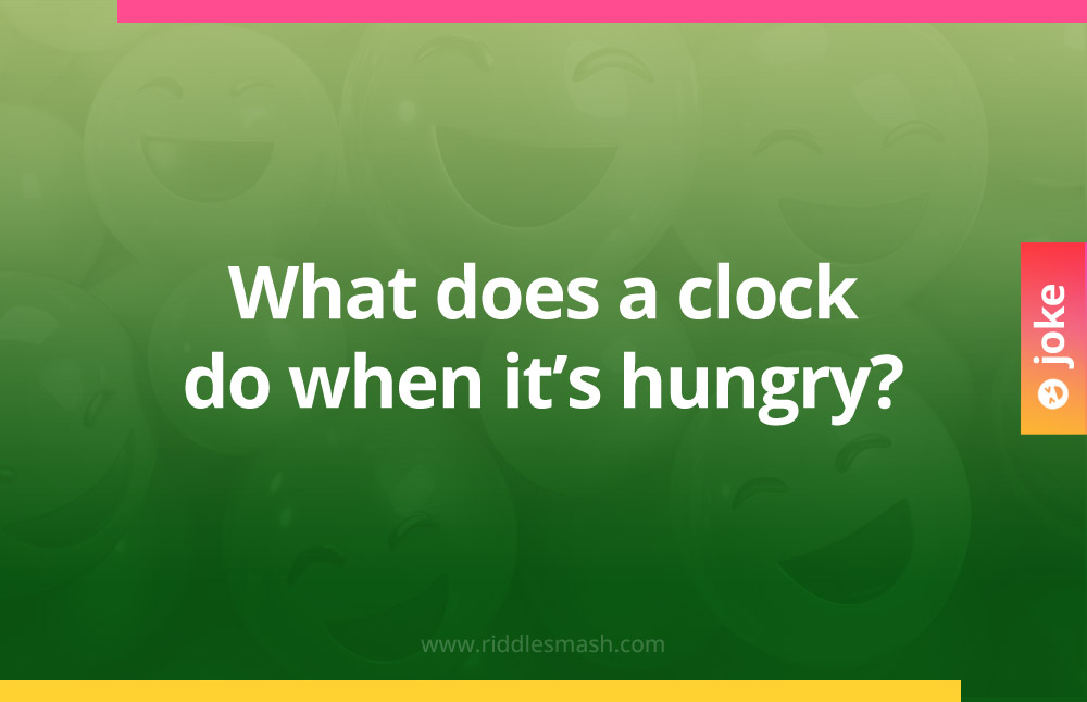 What does a clock do when it's hungry?