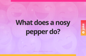 What does a nosy pepper do?