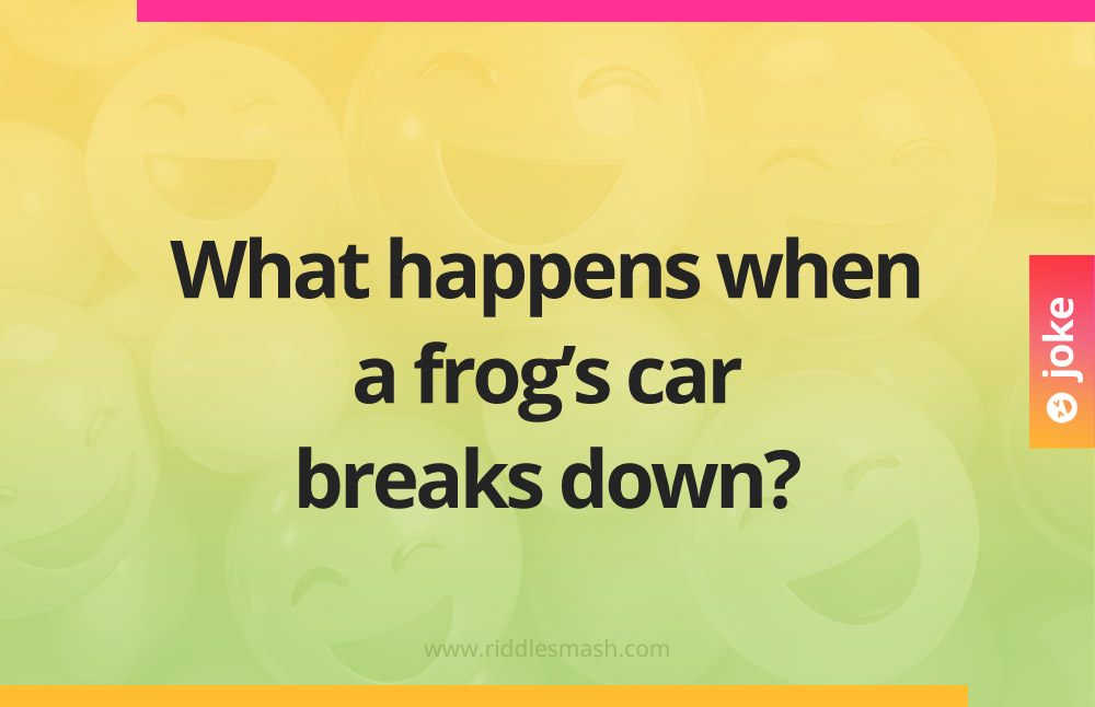 What happens when a frog's car breaks down?