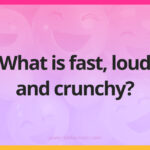 What is fast, loud and crunchy?
