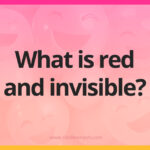 What is red and invisible?