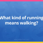 What kind of running means walking?