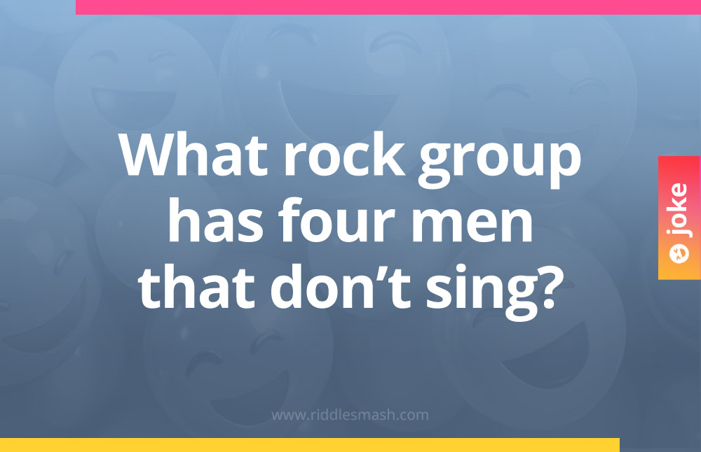 What rock group has four men that don’t sing?