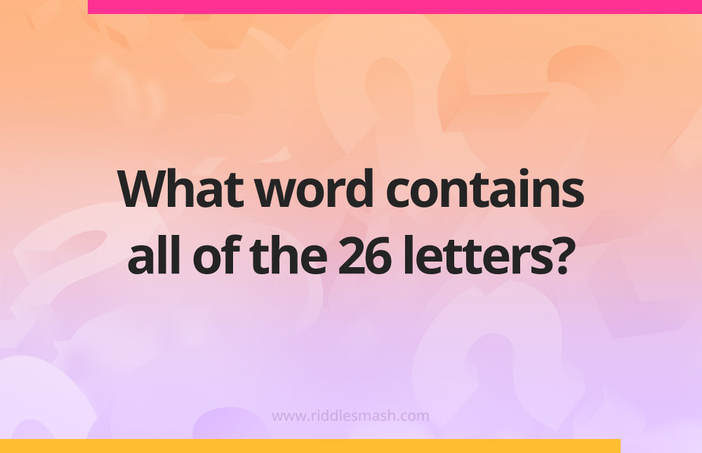What word contains all of the 26 letters?