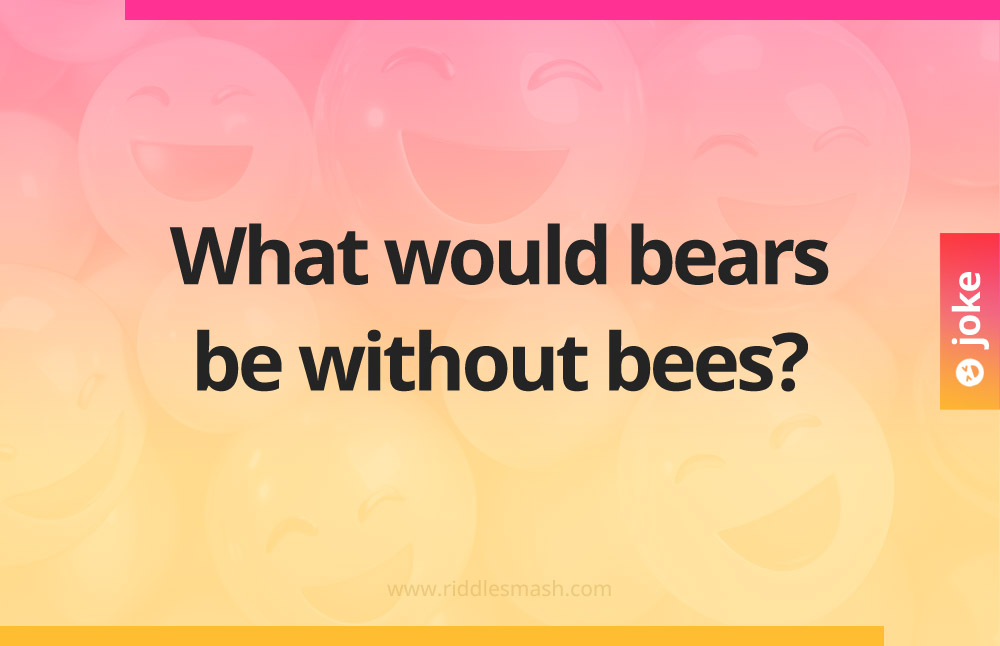 What would bears be without bees?