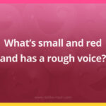 What’s small and red and has a rough voice?