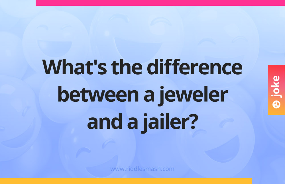 What's the difference between a jeweler and a jailer?