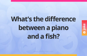 What's the difference between a piano and a fish?