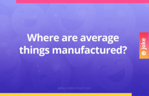 Where are average things manufactured?