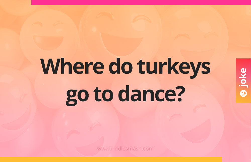Where do turkeys go to dance?