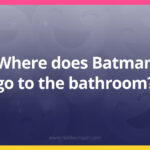 Where does Batman go to the bathroom?