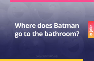 Where does Batman go to the bathroom?