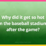 Why did it get so hot in the baseball stadium after the game?